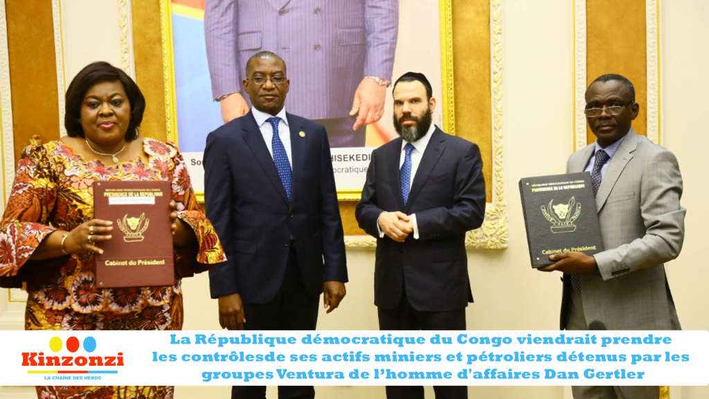 La République démocratique du Congo viendrait prendre les contrôles de ses actifs miniers et pétroliers détenus par les groupes Ventura de l’homme d'affaires Dan Gertler