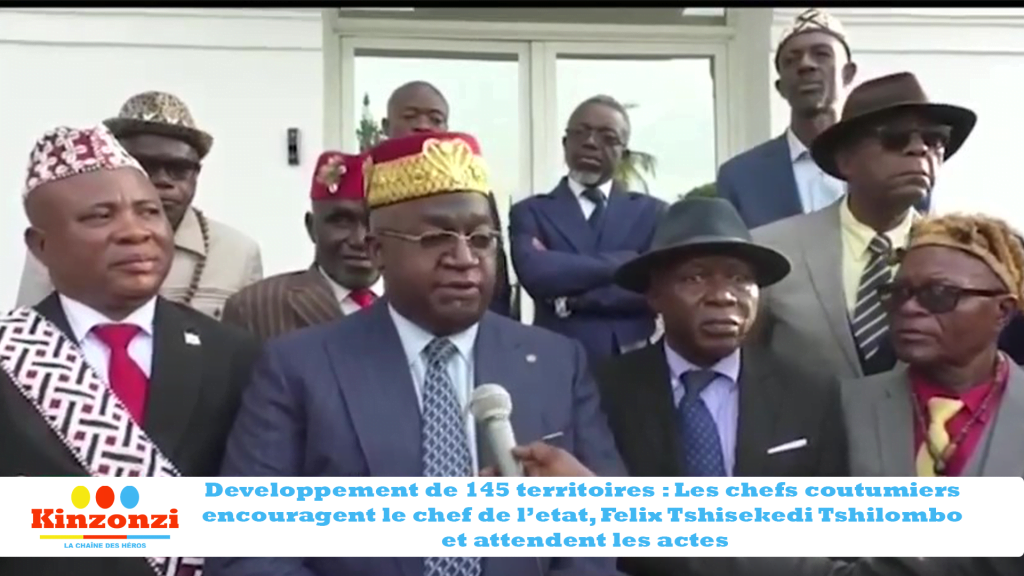 Developpement de 145 territoires : Les chefs coutumiers encouragent le chef de l’etat, Felix Tshisekedi Tshilombo et attendent les actes